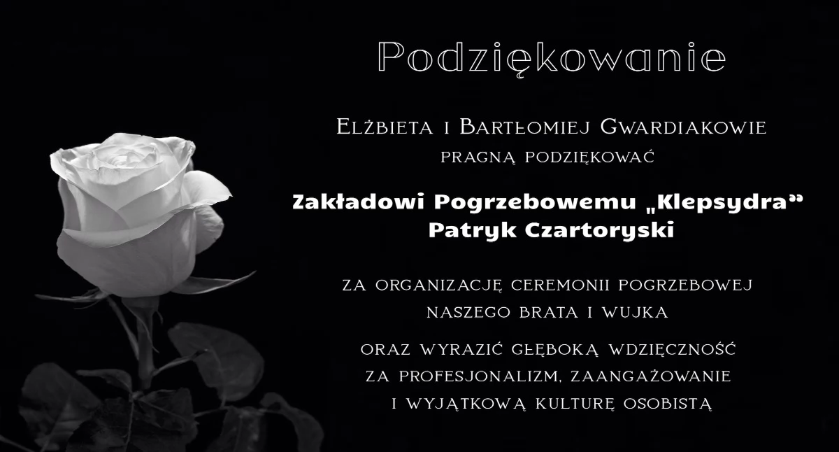 odeszli od nas..., Elżbieta Bartłomiej Gwardiakowie dziękują Zakładowi Pogrzebowemu „Klepsydra” Patryk Czartoryski - zdjęcie, fotografia