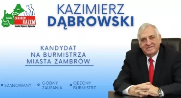 Jak będzie wyglądał Zambrów w najbliższych miesiącach i latach - zależy od Nas! Postawmy na kandydata niezależnego i sprawdzonego!