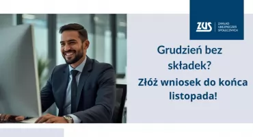 ZUS: Tylko w listopadzie można zawnioskować o wakacje składkowe za grudzień