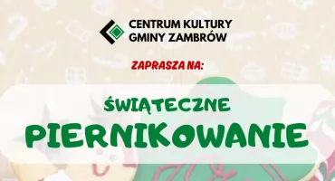 Centrum Kultury Gminy Zambrów zaprasza wszystkie dzieci na Świąteczne Piernikowanie!