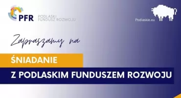 Zapraszamy na wyjątkowe Śniadanie z Podlaskim Funduszem Rozwoju!