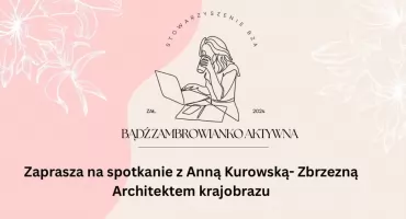 Stowarzyszenie BZA zaprasza na spotkanie z architektem krajobrazu