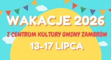 Niebawem ruszają zapisy na wakacje dla dzieci z Centrum Kultury Gminy Zambrów