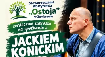 Stowarzyszenie Abstynenta Ostoja w Zambrowie zaprasza na spotkanie z Jackiem Konickim